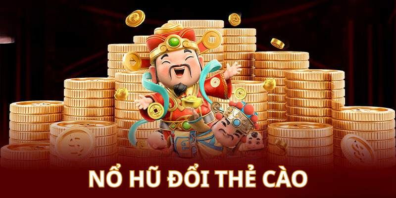 Nổ hũ đổi thẻ cào là gì