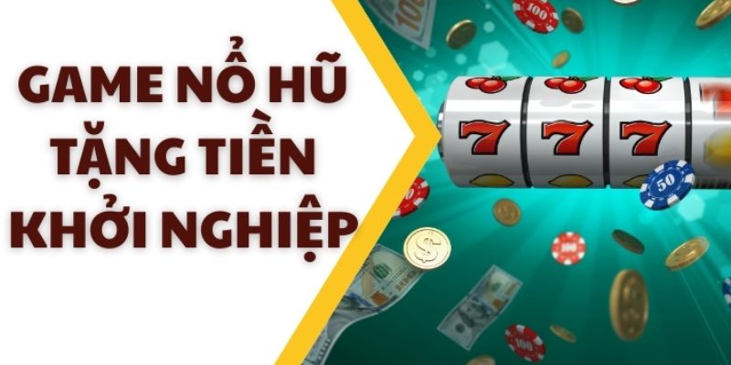 Nổ hũ tặng code khởi nghiệp uy tín