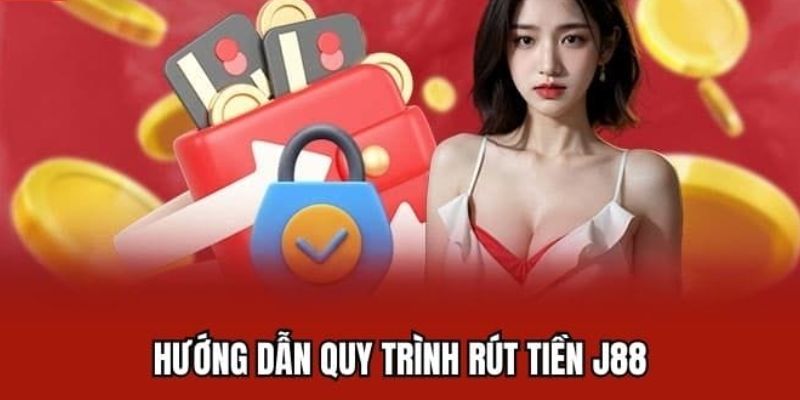 Hướng dẫn rút tiền tại J88